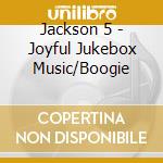 Jackson 5 - Joyful Jukebox Music/Boogie cd musicale di Jackson 5