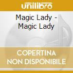 Magic Lady - Magic Lady cd musicale di Magic Lady