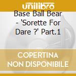 Base Ball Bear - 'Sorette For Dare ?' Part.1 cd