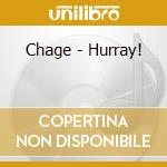 Chage - Hurray! cd musicale di Chage