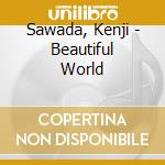 Sawada, Kenji - Beautiful World cd musicale di Sawada, Kenji