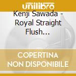Kenji Sawada - Royal Straight Flush 1980-1996 cd musicale di Sawada, Kenji
