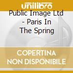 Public Image Ltd - Paris In The Spring cd