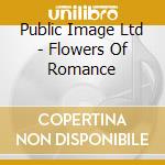 Public Image Ltd - Flowers Of Romance cd