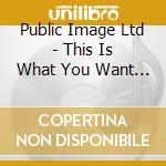 Public Image Ltd - This Is What You Want This Is What You Get cd