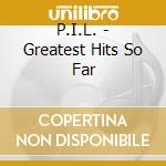 P.I.L. - Greatest Hits So Far cd