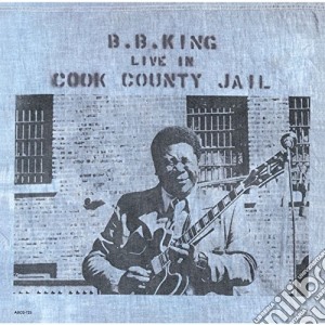 B.B. King - Live In Cook County Jail cd musicale di B.B. King