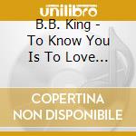 B.B. King - To Know You Is To Love You cd