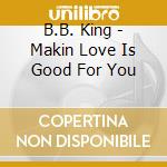 B.B. King - Makin Love Is Good For You cd