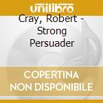 Cray, Robert - Strong Persuader cd