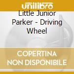 Little Junior Parker - Driving Wheel cd