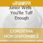 Junior Wells - You'Re Tuff Enough cd