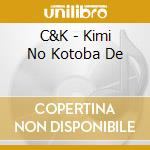 C&K - Kimi No Kotoba De cd