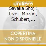 Sayaka Shoji: Live - Mozart, Schubert, Brahms cd