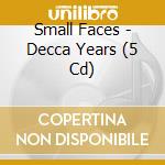 Small Faces - Decca Years (5 Cd) cd musicale di Faces, Small