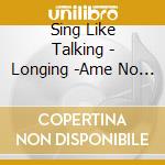 Sing Like Talking - Longing -Ame No Regret- cd