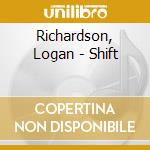 Richardson, Logan - Shift cd musicale di Richardson, Logan