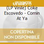 (LP Vinile) Coke Escovedo - Comin At Ya