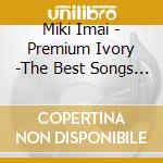 Miki Imai - Premium Ivory -The Best Songs Of All Time- cd musicale di Imai, Miki