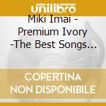 Miki Imai - Premium Ivory -The Best Songs Of All Time- cd