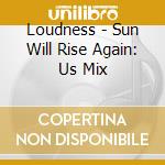 Loudness - Sun Will Rise Again: Us Mix cd