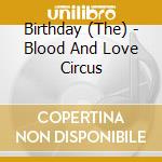 Birthday (The) - Blood And Love Circus cd