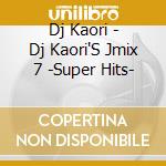 Dj Kaori - Dj Kaori'S Jmix 7 -Super Hits- cd