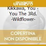 Kikkawa, You - You The 3Rd. -Wildflower- cd