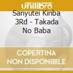 Sanyutei Kinba 3Rd - Takada No Baba cd musicale di Sanyutei Kinba 3Rd