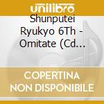 Shunputei Ryukyo 6Th - Omitate (Cd Singolo) cd