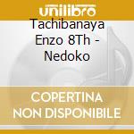Tachibanaya Enzo 8Th - Nedoko cd