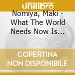 Nomiya, Maki - What The World Needs Now Is Love cd