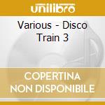 Various - Disco Train 3 cd musicale di Various
