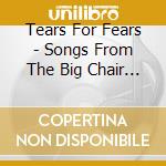 Tears For Fears - Songs From The Big Chair <Limi cd musicale di Tears For Fears