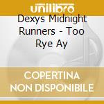 Dexys Midnight Runners - Too Rye Ay cd