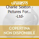 Charlie Sexton - Pictures For.. -Ltd- cd musicale di Charlie Sexton