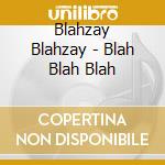 Blahzay Blahzay - Blah Blah Blah cd