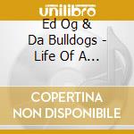 Ed Og & Da Bulldogs - Life Of A Kid In The Ghetto cd