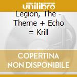 Legion, The - Theme + Echo = Krill cd musicale di Legion, The