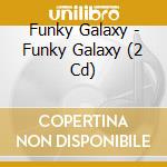Funky Galaxy - Funky Galaxy (2 Cd) cd