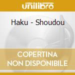 Haku - Shoudou cd musicale di Haku