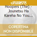 Hoopers (The) - Jounetsu Ha Kareha No You Ni cd