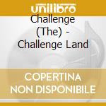 Challenge (The) - Challenge Land cd
