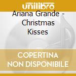 Ariana Grande - Christmas Kisses cd musicale di Ariana Grande