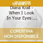 Diana Krall - When I Look In Your Eyes: Limited cd musicale di Diana Krall