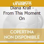 Diana Krall - From This Moment On cd musicale di Diana Krall