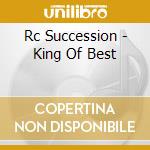 Rc Succession - King Of Best cd musicale di Rc Succession