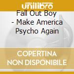 Fall Out Boy - Make America Psycho Again cd