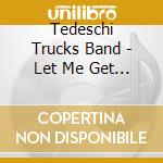 Tedeschi Trucks Band - Let Me Get By cd