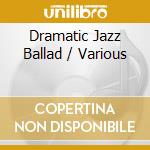 Dramatic Jazz Ballad / Various cd